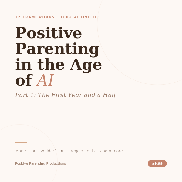 Positive Parenting in the Age of AI — Part 1: The First Year and a Half